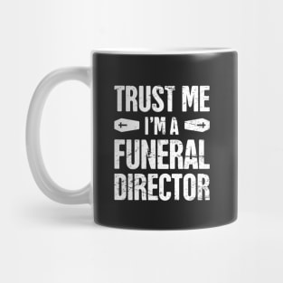 Trust Me, I'm A Funeral Director Mug